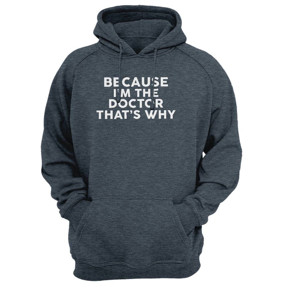 Because I'M The Doctor That'S Why T-Shirt Doctors