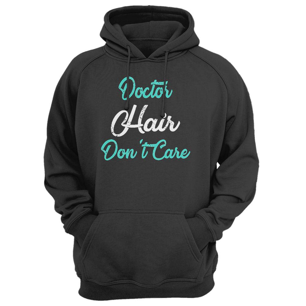 Doctor Hair Don'T Care T-Shirt For Doctors Shirt