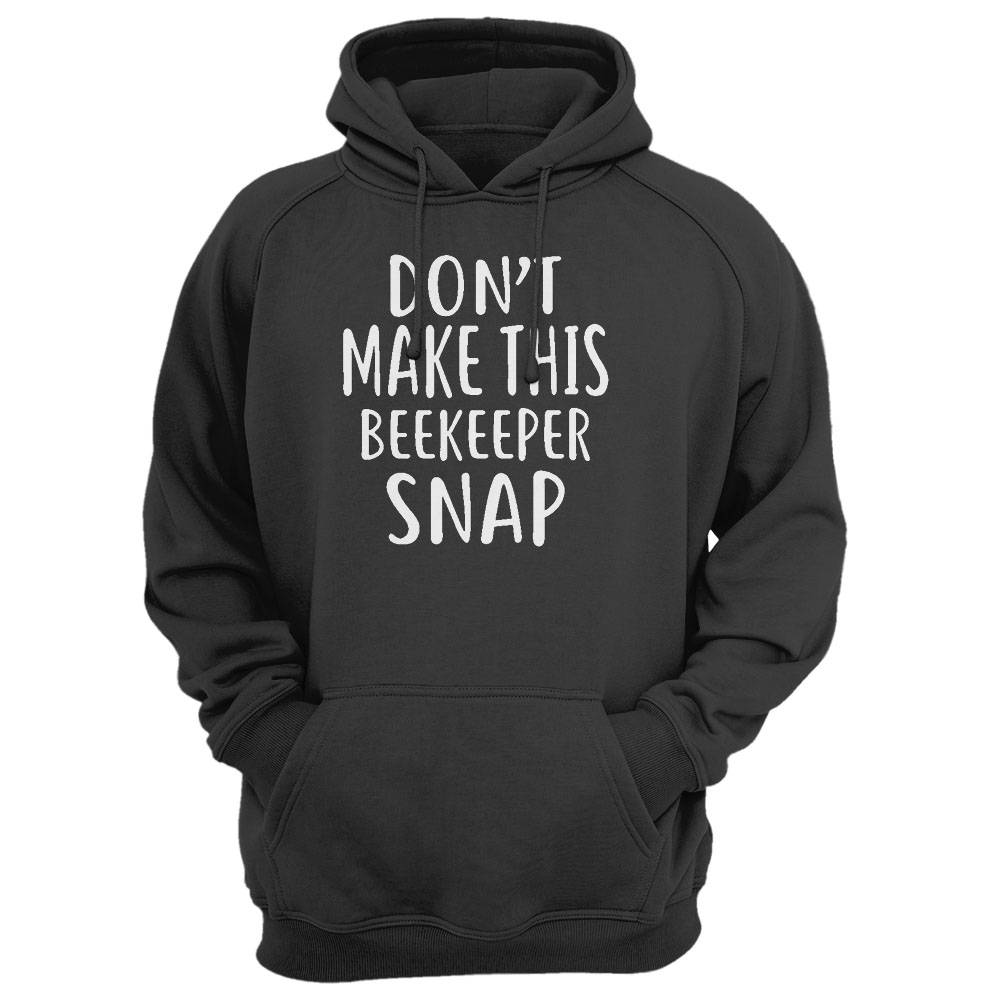 Don'T Make This Beekeeper Snap T-Shirt For Beekeepers Shirt