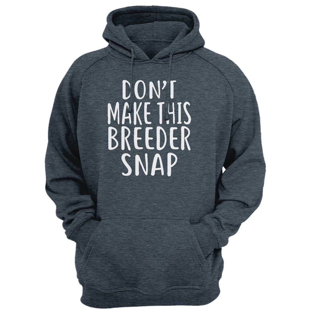 Don'T Make This Breeder Snap T-Shirt For Breeders Shirt