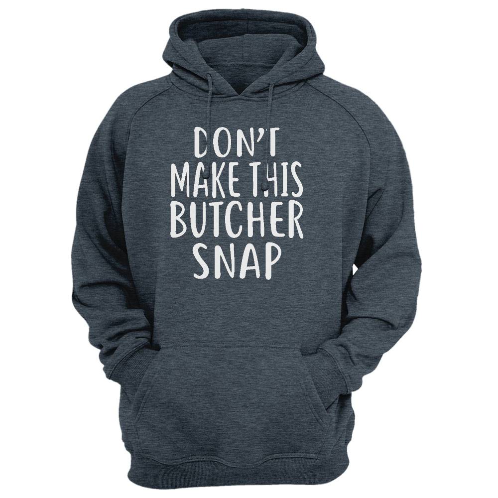 Don'T Make This Butcher Snap T-Shirt For Butchers Shirt