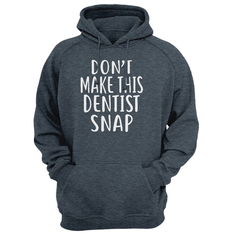 Don'T Make This Dentist Snap T-Shirt For Dentists Shirt