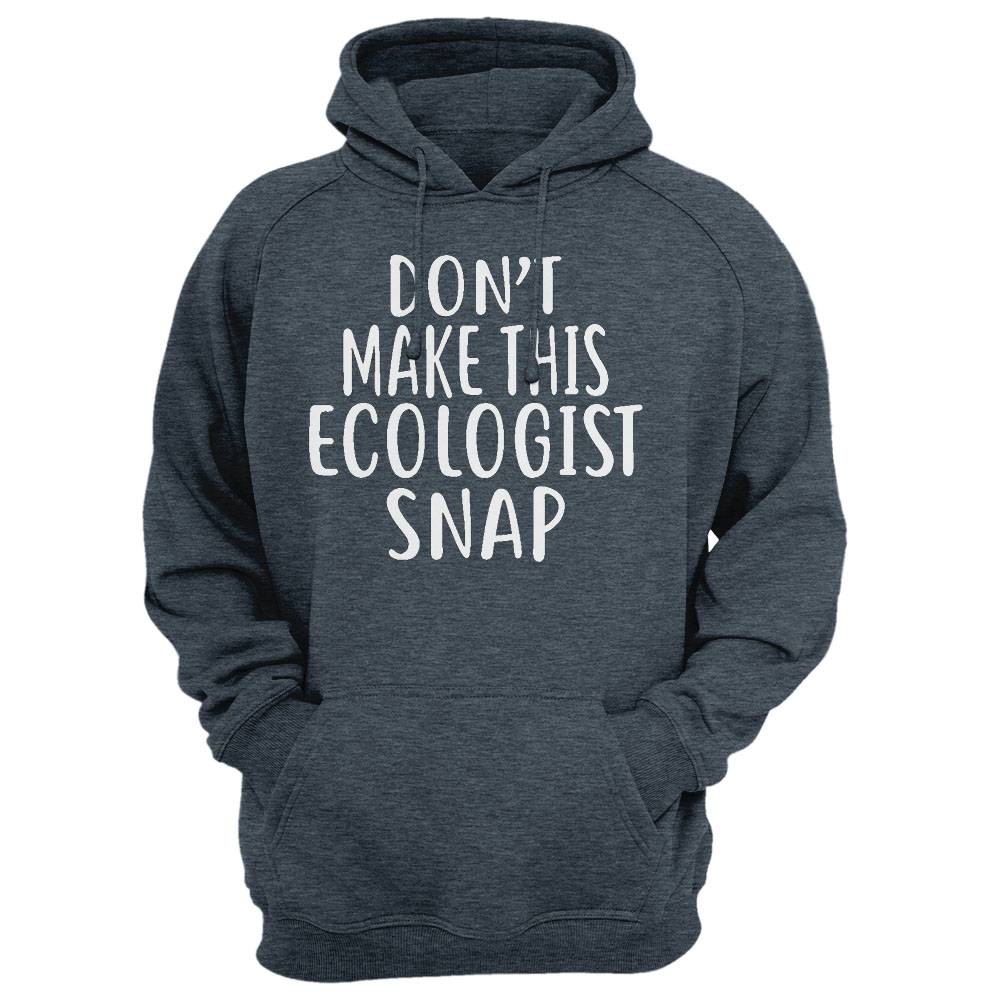 Don'T Make This Ecologist Snap T-Shirt For Ecologists Shirt