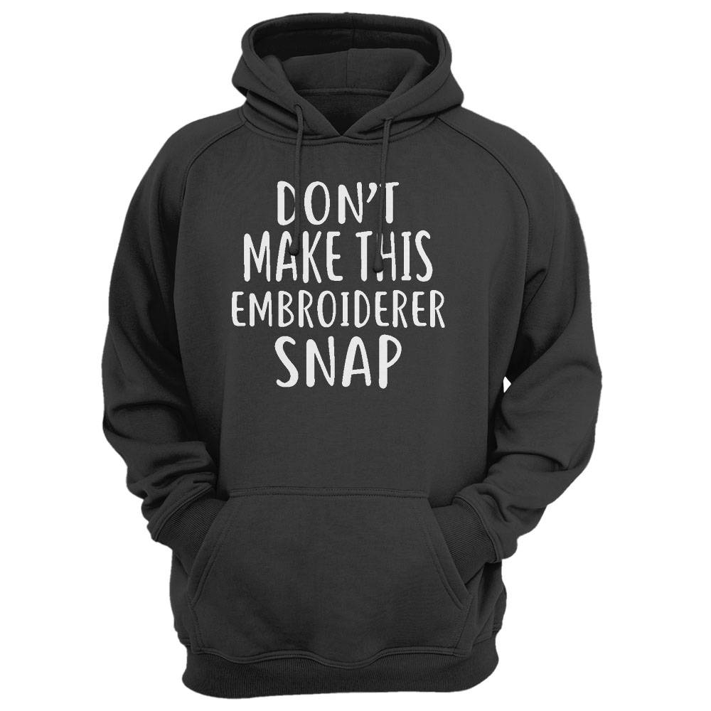 Don'T Make This Embroiderer Snap T-Shirt Embroiderers Shirt