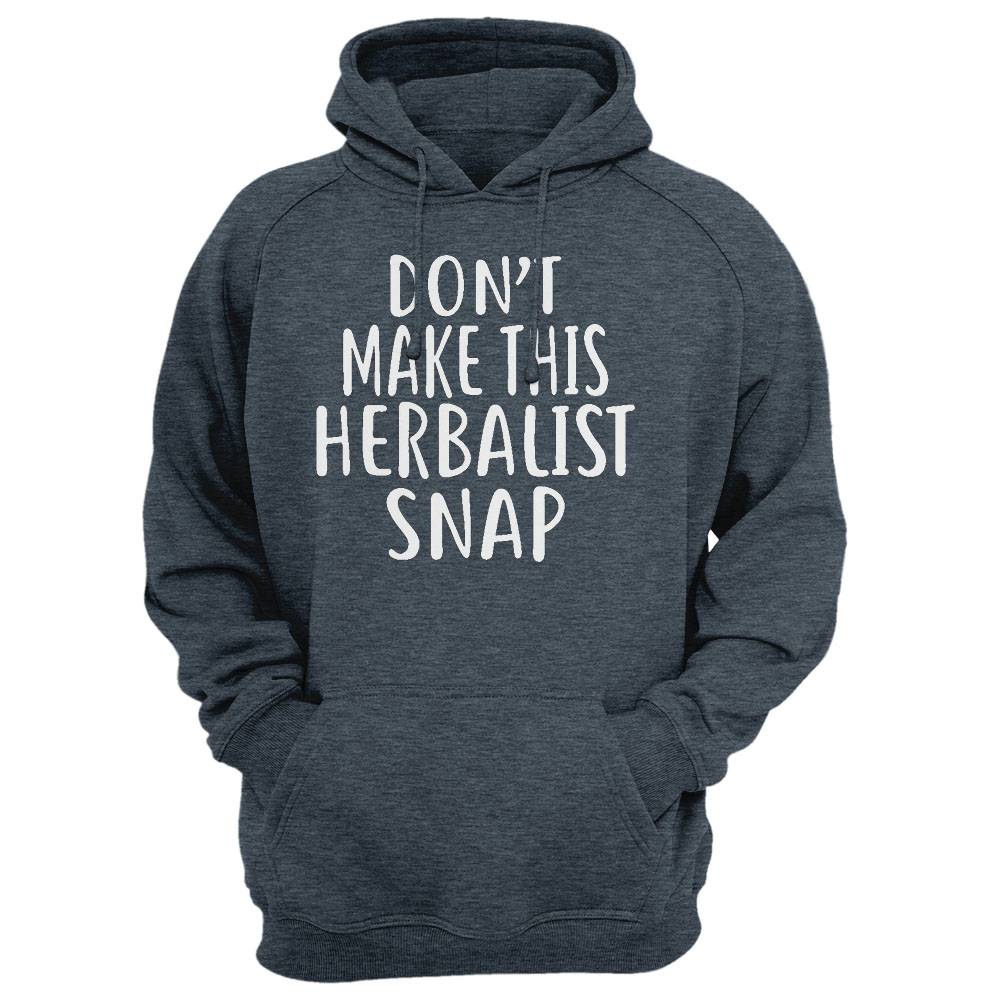 Don'T Make This Herbalist Snap T-Shirt For Herbalists Shirt