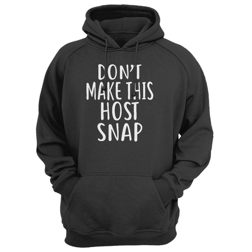 Don'T Make This Host Snap T-Shirt For Hosts Shirt