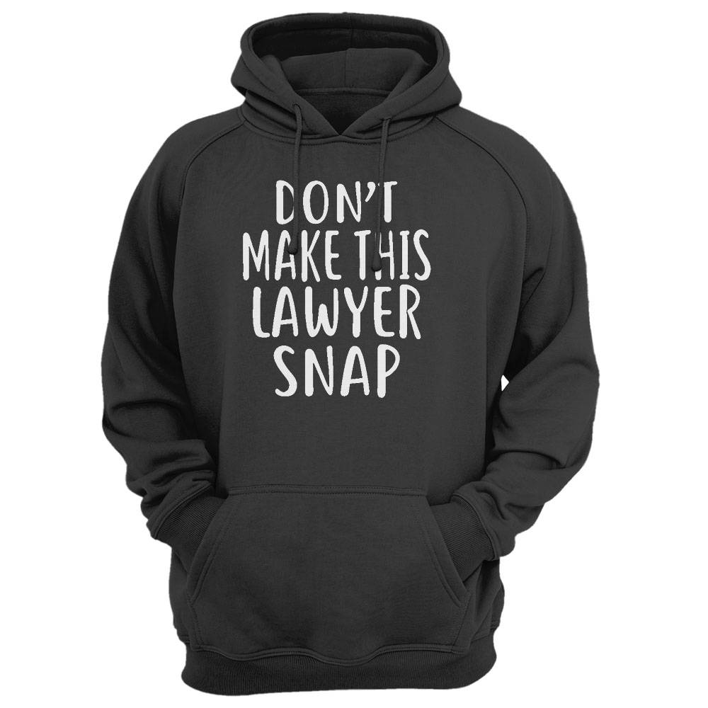 Don'T Make This Lawyer Snap T-Shirt For Lawyers Shirt