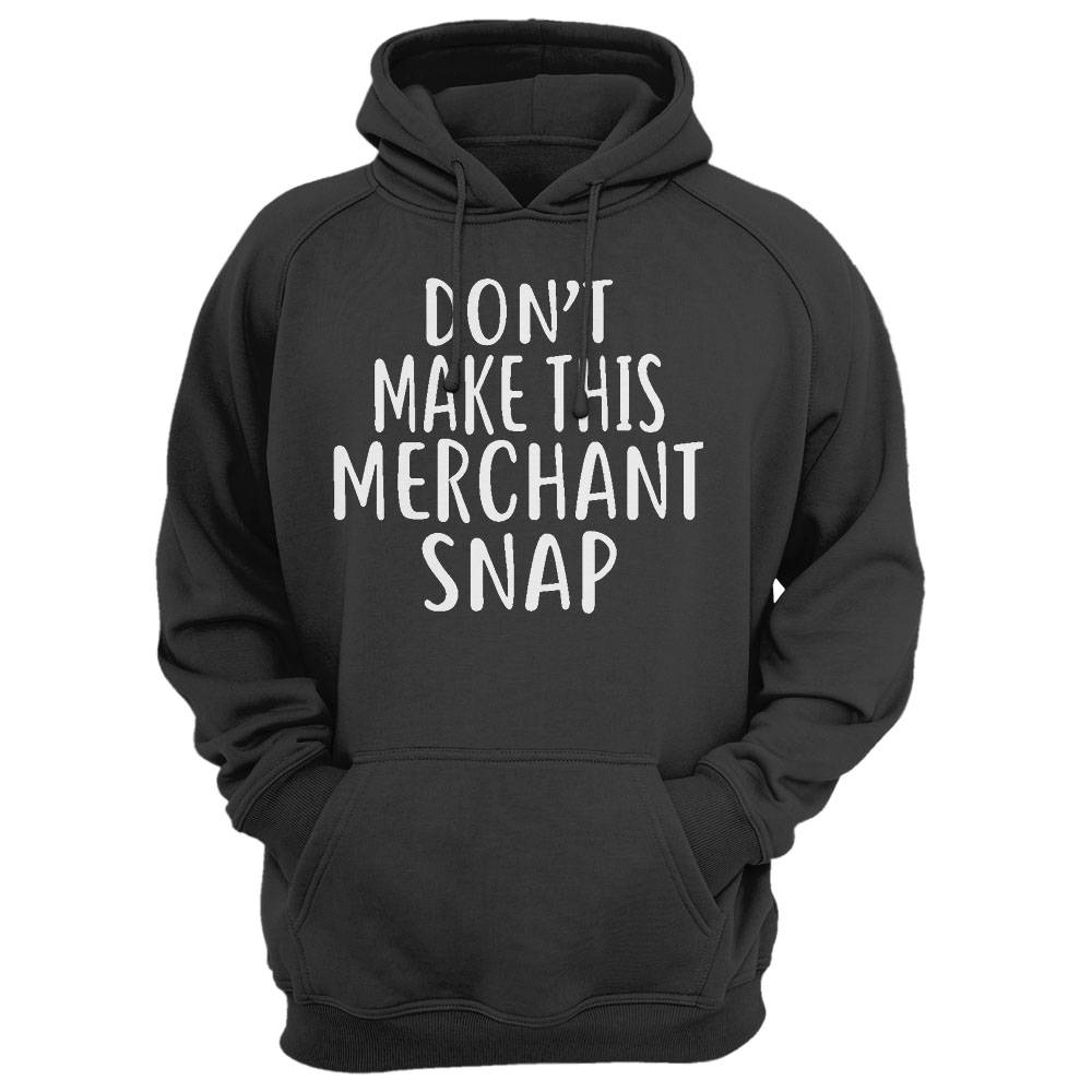 Don'T Make This Merchant Snap T-Shirt For Merchants Shirt