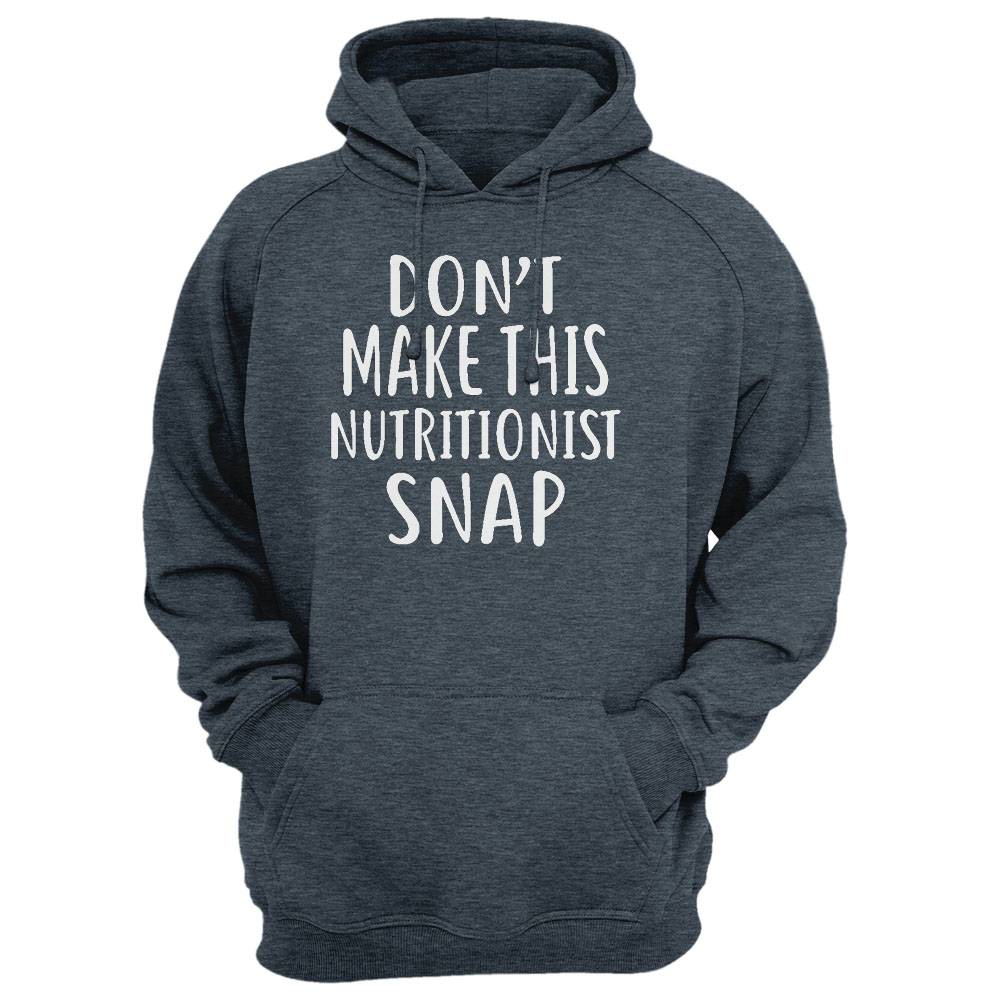 Don'T Make This Nutritionist Snap T-Shirt Nutritionists