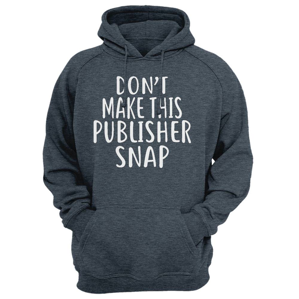 Don'T Make This Publisher Snap T-Shirt For Publishers Shirt