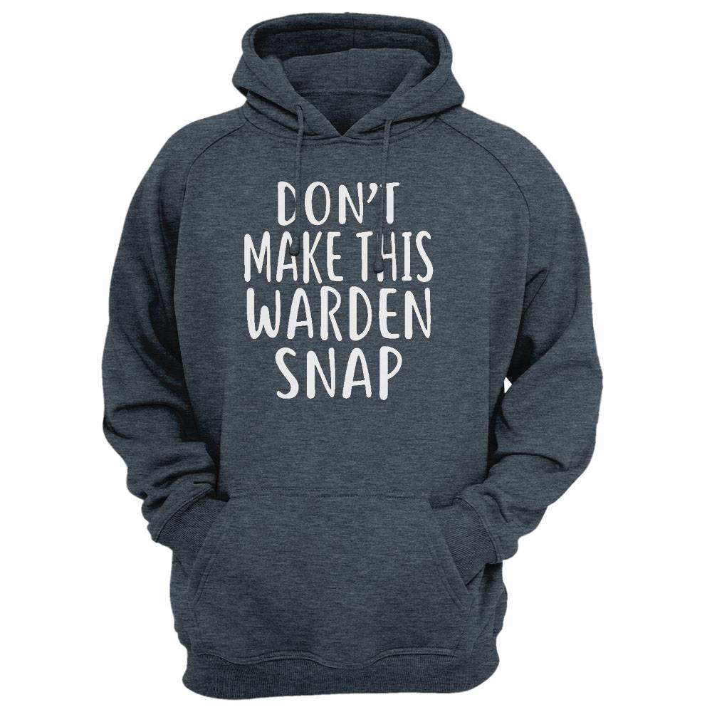 Don'T Make This Warden Snap T-Shirt For Wardens Shirt