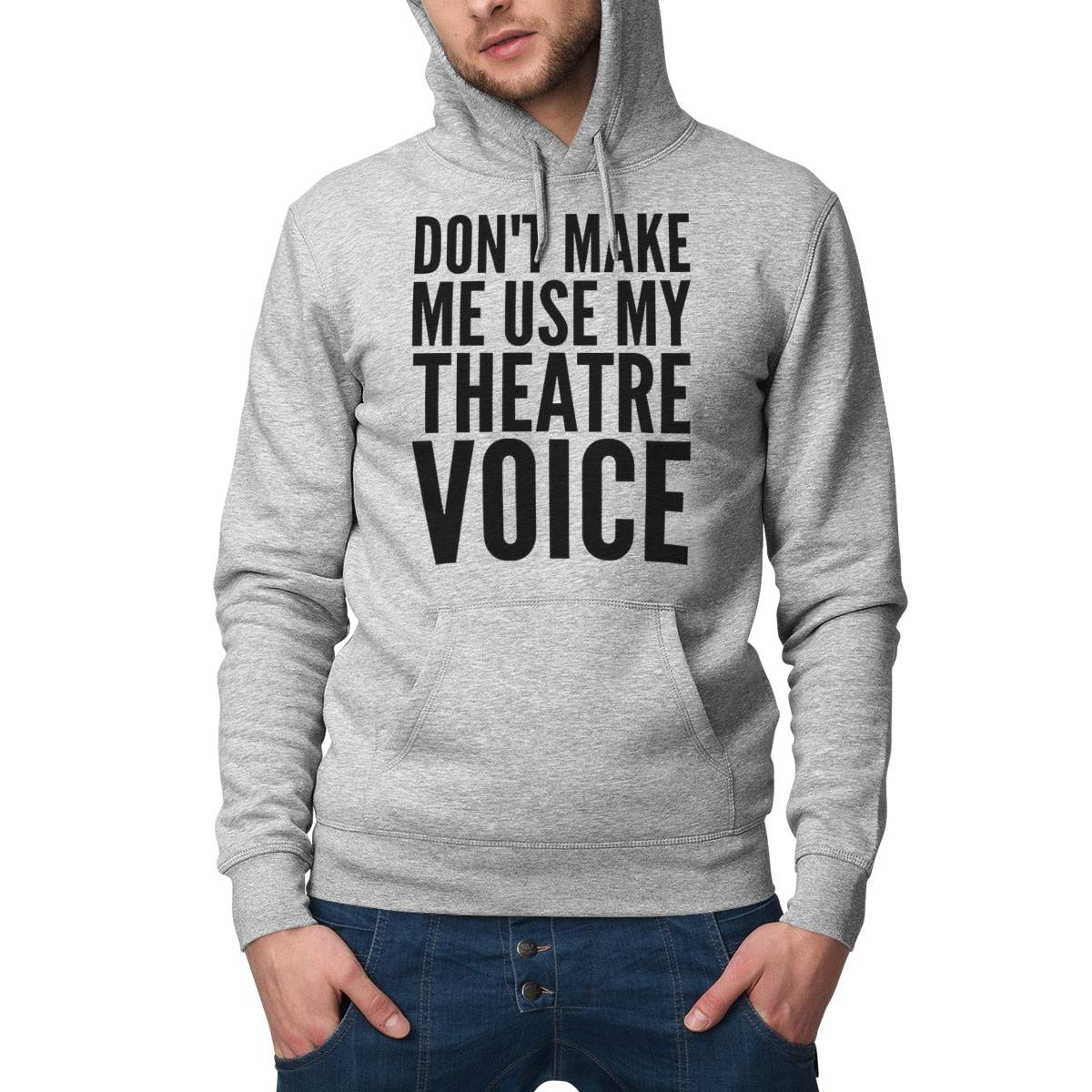 Dont Make Me Use My Theatre Voice