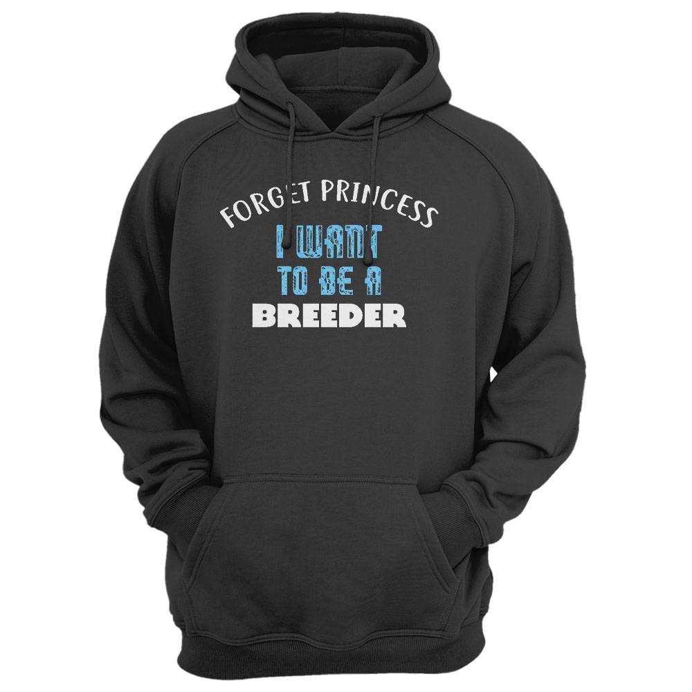 Forget Princess I Want To Be A Breeder T-Shirt