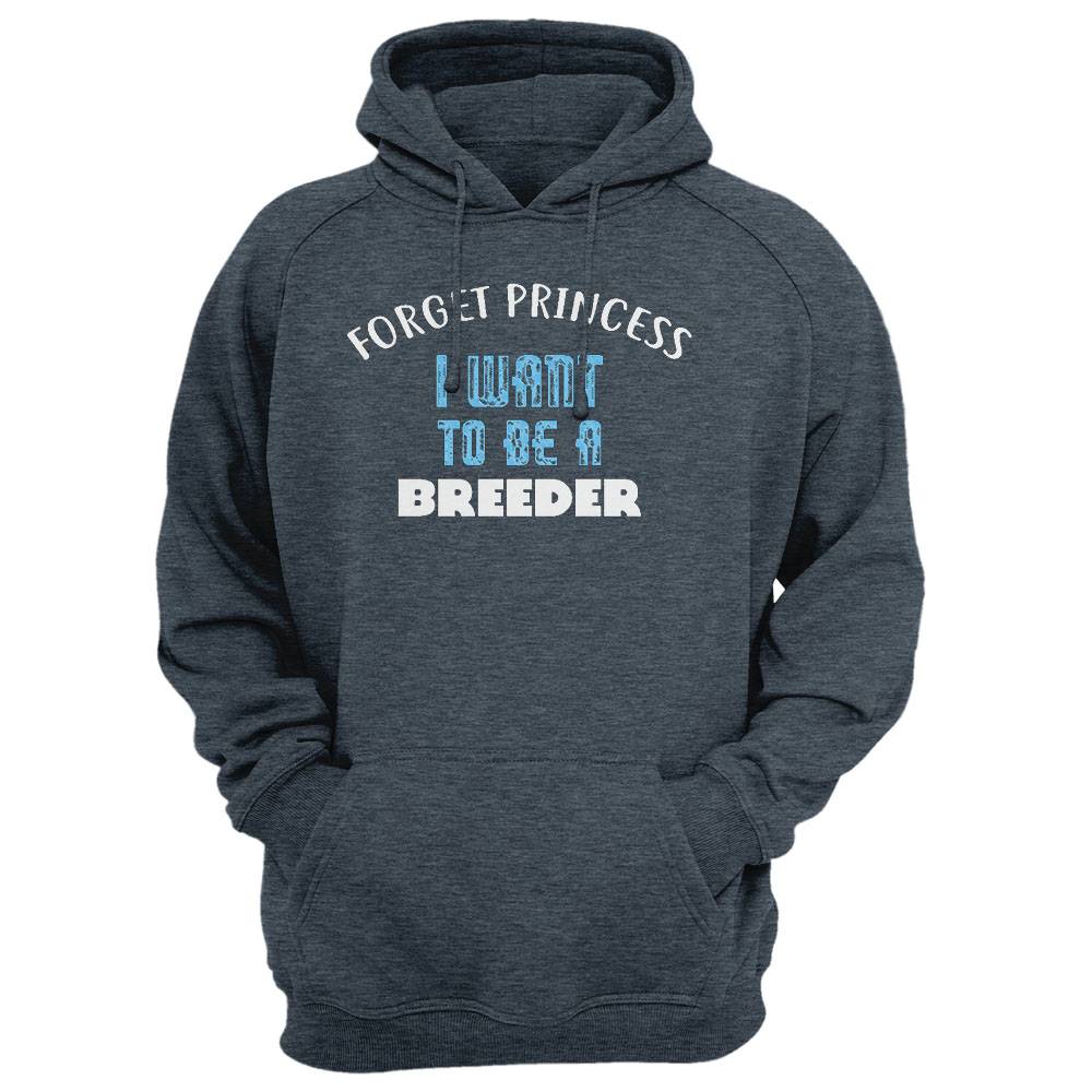 Forget Princess I Want To Be A Breeder T-Shirt
