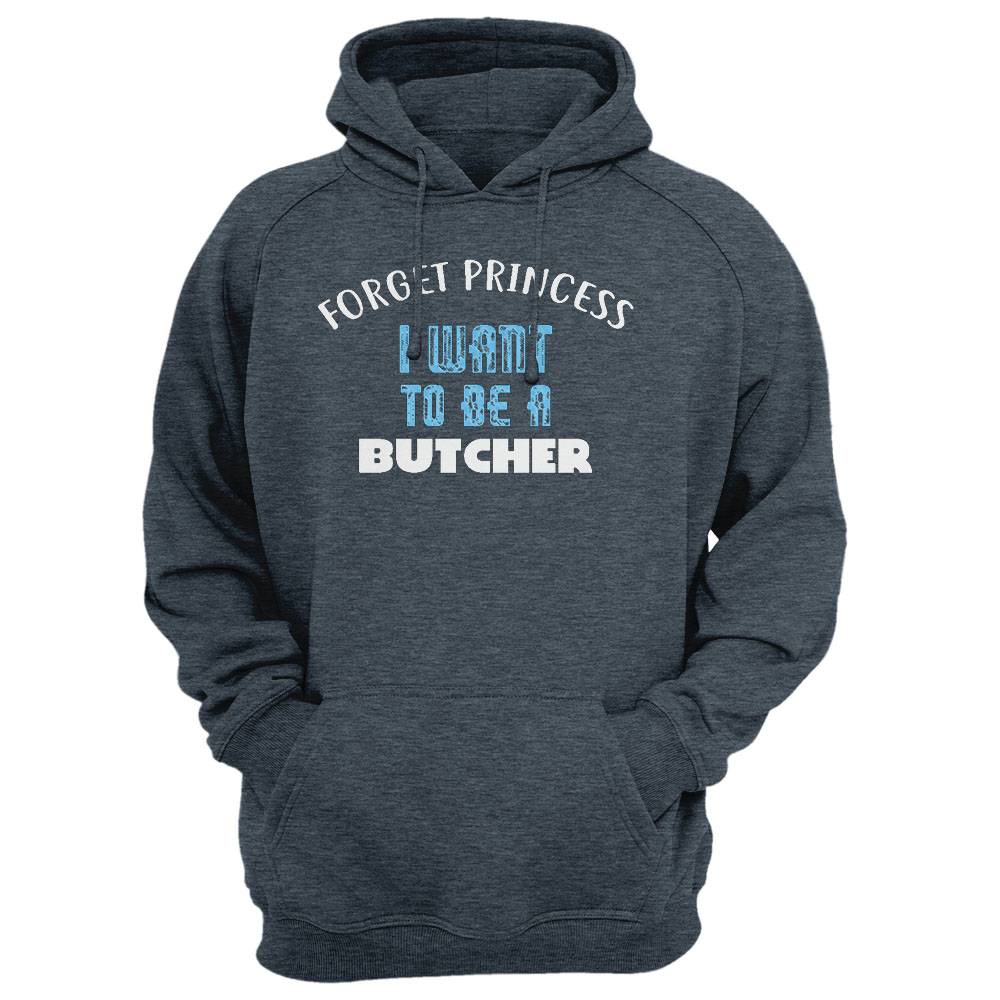 Forget Princess I Want To Be A Butcher T-Shirt