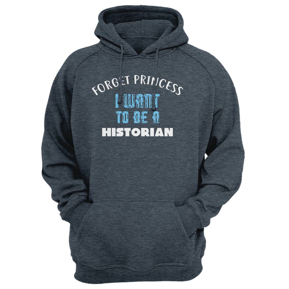 Forget Princess I Want To Be A Historian T-Shirt