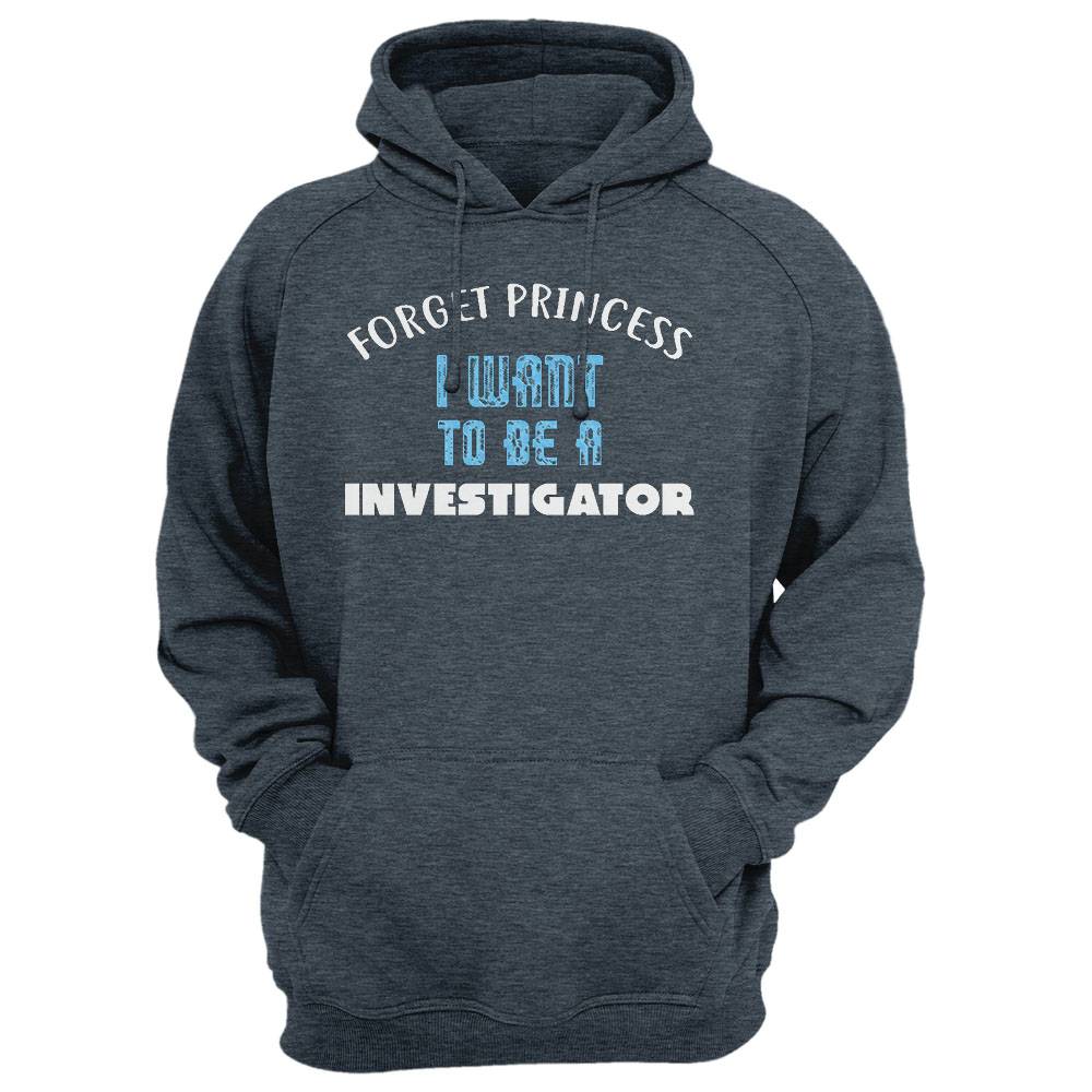 Forget Princess I Want To Be A Investigator T-Shirt