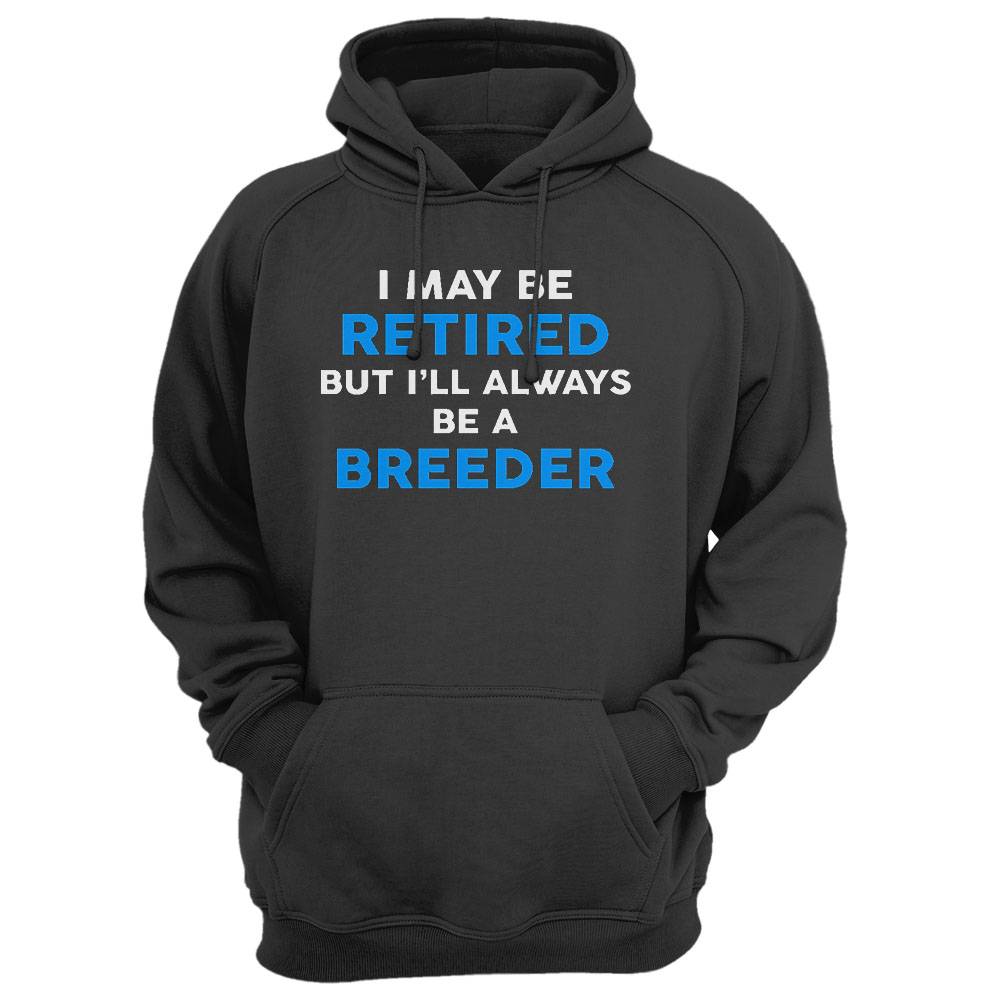 I May Be Retired But I'Ll Always Be A Breeder T-Shirt