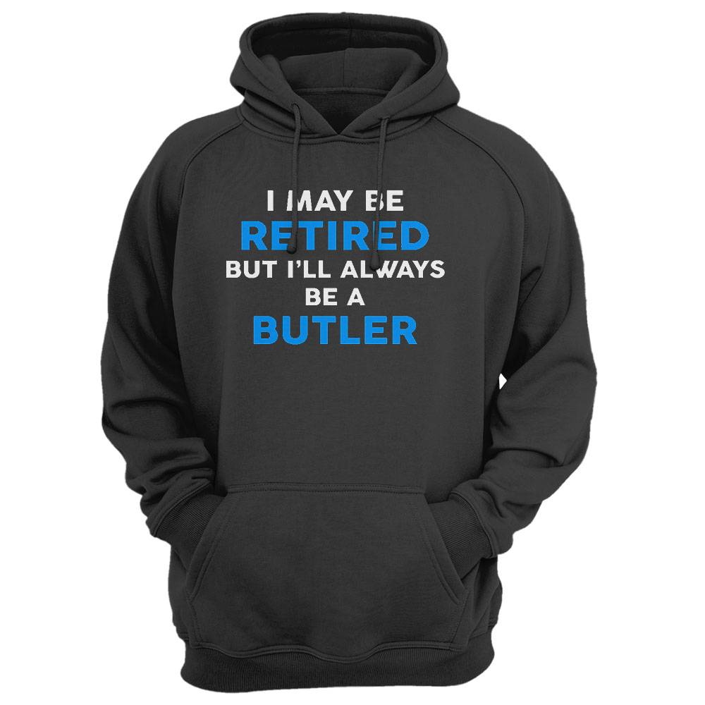 I May Be Retired But I'Ll Always Be A Butler T-Shirt