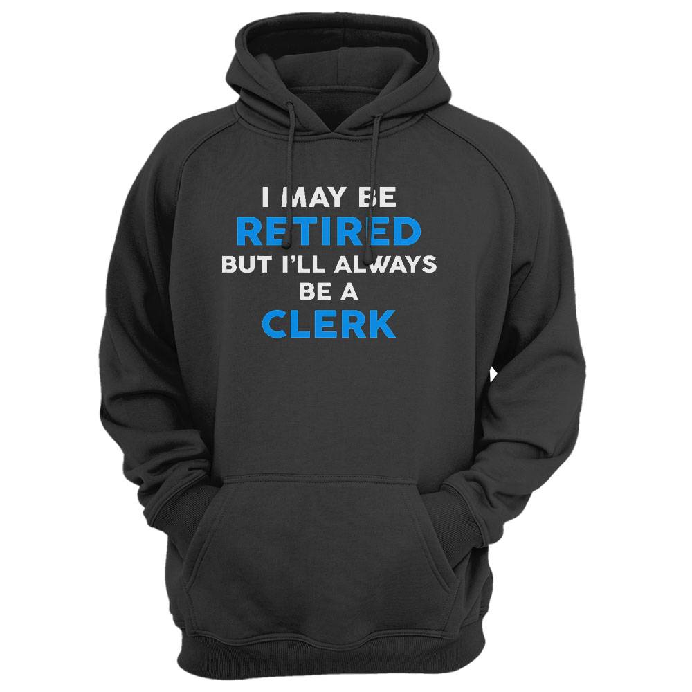 I May Be Retired But I'Ll Always Be A Clerk T-Shirt