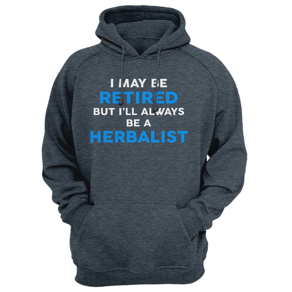 I May Be Retired But I'Ll Always Be A Herbalist T-Shirt