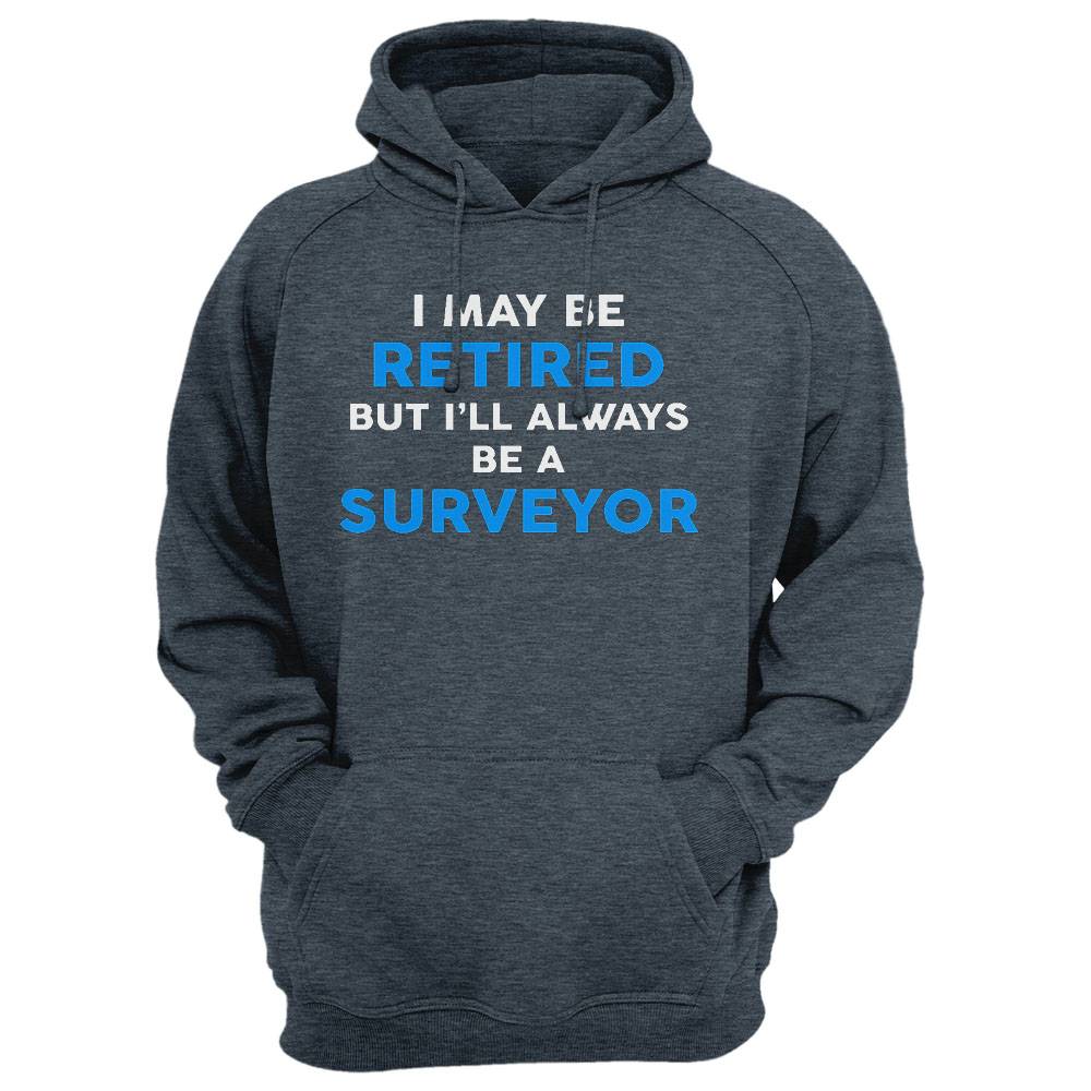 I May Be Retired But I'Ll Always Be A Surveyor T-Shirt
