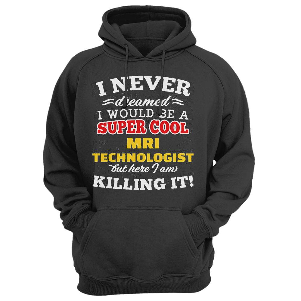 I Never Dreamed I Would Be A Super Cool Mri Technologist But Here I Am Killing It! Tri-Blend