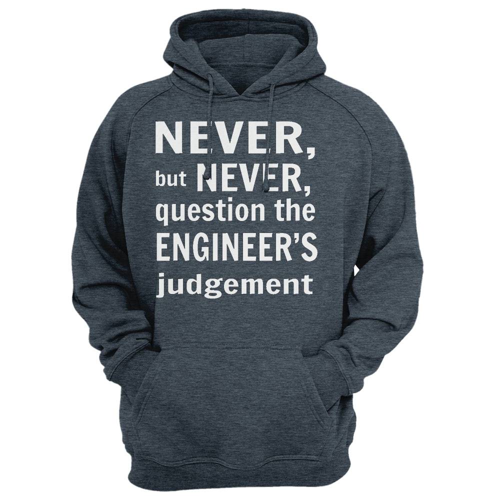 Never But Never Question The Engineer'S Judgement